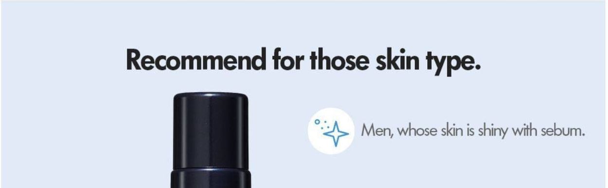 Recommended for those skin type. men whose skin is shiny with sebum.