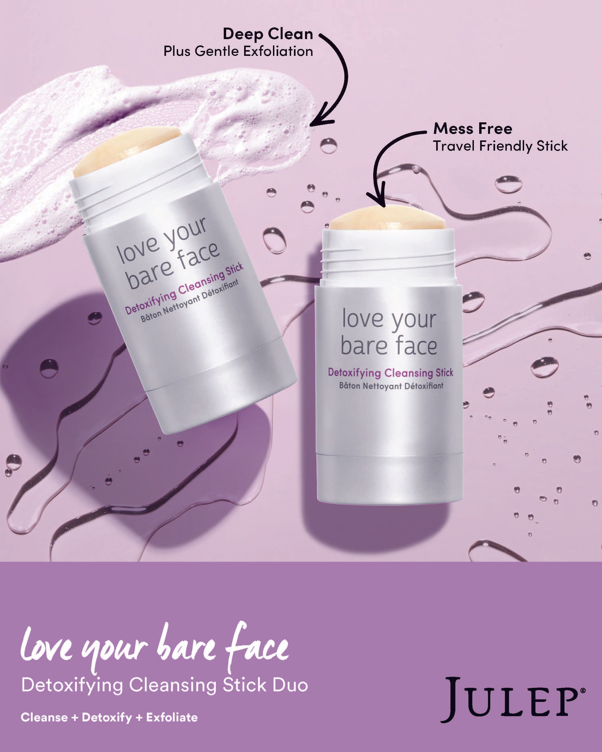 Deep clean plus gentle exfoliation. Mess free travel friendly stick. Love your bare face. Detoxifying Cleansing Stick Duo. Cleanse + Detoxify + Exfoliate